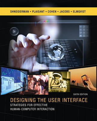 Designing the User Interface: Strategies for Effective Human-Computer Interaction - Shneiderman, Ben, and Plaisant, Catherine, and Cohen, Maxine