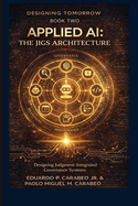 Designing Tomorrow - Applied AI Mastery: The Jigs Architecture