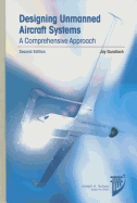 Designing Unmanned Aircraft Systems: A Comprehensive Approach, Second Edition