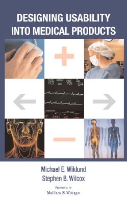 Designing Usability Into Medical Products - Wiklund, Michael E, and Wilcox, Stephen B