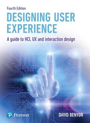 Designing User Experience: A Guide to Hci, UX and Interaction Design - Benyon, David