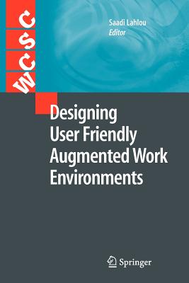 Designing User Friendly Augmented Work Environments - Lahlou, Saadi (Editor)