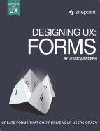 Designing UX: Forms: Create Forms That Don't Drive Your Users Crazy