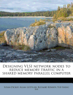 Designing VLSI Network Nodes to Reduce Memory Traffic in a Shared Memory Parallel Computer (Classic Reprint)