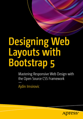 Designing Web Layouts with Bootstrap 5: Mastering Responsive Web Design with the Open Source CSS Framework - Imsirovic, Ajdin
