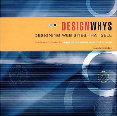 Designing Web Sites That Sell - Bowman, Shayne, and Willis, Chris, and Baron, Cynthia (Editor)