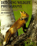 Designing Wildlife Photographs: Professional Field Techniques for Composing Great Pictures