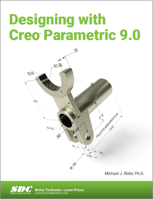 Designing with Creo Parametric 9.0 - Rider, Michael J