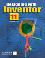 Designing with Inventor 11, Student Edition - Shih, Randy H