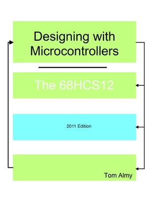 Designing with Microcontrollers -- The 68HCS12 - Almy, Tom