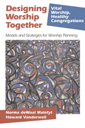 Designing Worship Together: Models and Strategies for Worship Planning