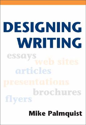 Designing Writing: A Practical Guide - Palmquist, Mike