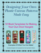 Designing Your Own Plastic Canvas Patterns Made Easy: 12 Blank Templates for Making Your Own Door Hangers