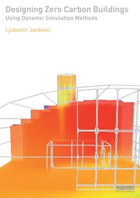 Designing Zero Carbon Buildings Using Dynamic Simulation Methods - Jankovic, Ljubomir
