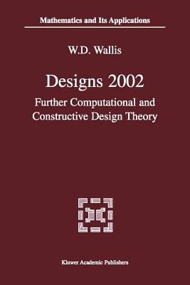 Designs 2002: Further Computational and Constructive Design Theory - Wallis, W D (Editor)