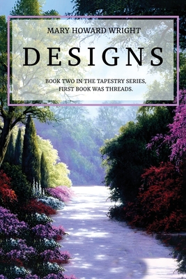 Designs: Book Two in the Tapestry Series, First Book was Threads - Wright, Mary Howard