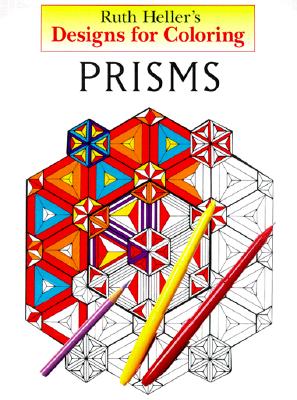Designs for Coloring: Prisms - HELLER, RUTH