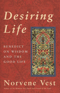 Desiring Life: Benedict on Wisdom and the Good Life