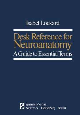 Desk Reference for Neuroanatomy: A Guide to Essential Terms - Lockard, I