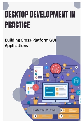 Desktop Development in Practice: Building Cross-Platform GUI Applications - Greystone, Elian