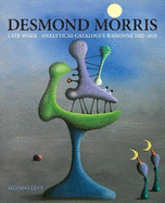 Desmond Morris: The Late Work. Catalogue Raisonn? 2012-2020