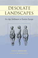 Desolate Landscapes: Ice-Age Settlement in Eastern Europe