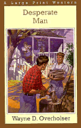 Desperate Man - Overholser, Wayne D