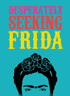 DESPERATELY SEEKING FRIDA