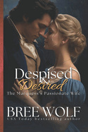 Despised & Desired: The Marquess' Passionate Wife