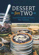 Dessert for Two: Small Batch Cookies, Brownies, Pies, and Cakes