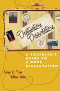 Destination Dissertation: A Traveler's Guide to a Done Dissertation