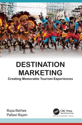 Destination Marketing: Creating Memorable Tourism Experiences - Rathee, Rupa, and Rajain, Pallavi