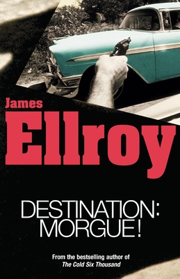 Destination: Morgue - Ellroy, James