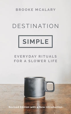 Destination Simple: Everyday Rituals for a Slower Life - McAlary, Brooke