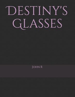 Destiny's Glasses - R, John