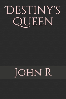 Destiny's Queen - R, John