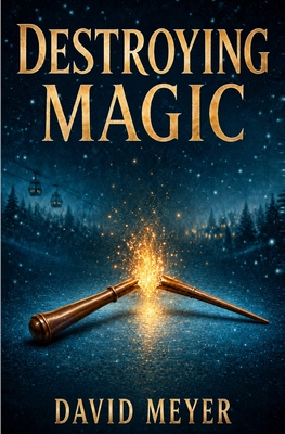 Destroying Magic - Meyer, David