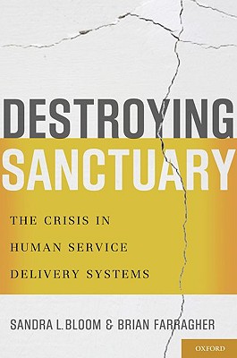 Destroying Sanctuary - Bloom, Sandra L, and Farragher, Brian
