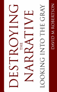 Destroying the Narrative: Looking Into the Gray
