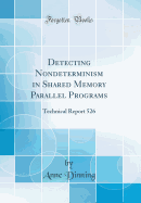 Detecting Nondeterminism in Shared Memory Parallel Programs: Technical Report 526 (Classic Reprint)