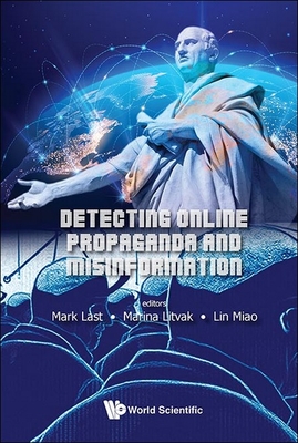 Detecting Online Propaganda And Misinformation - Last, Mark (Editor), and Litvak, Marina (Editor), and Miao, Lin (Editor)