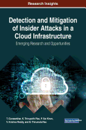 Detection and Mitigation of Insider Attacks in a Cloud Infrastructure: Emerging Research and Opportunities