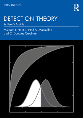 Detection Theory: A User's Guide - Hautus, Michael J, and MacMillan, Neil A, and Creelman, C Douglas