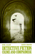 Detective Fiction: Crime and Compromise - Stanley, Allen R, and Allen, Dick (Editor), and Chacko, David (Editor)