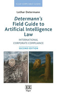 Determann's Field Guide to Artificial Intelligence Law: International Corporate Compliance: Second Edition