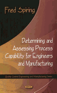 Determining and Assessing Process Capability for Engineers and Manufacturing