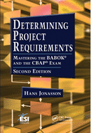 Determining Project Requirements: Mastering the BABOK� and the CBAP� Exam