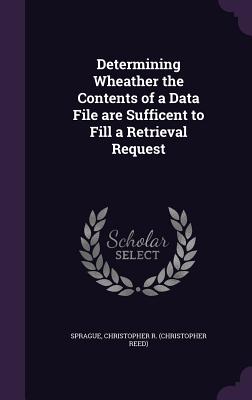 Determining Wheather the Contents of a Data File are Sufficent to Fill a Retrieval Request - Sprague, Christopher R