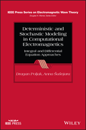 Deterministic and Stochastic Modeling in Computational Electromagnetics: Integral and Differential Equation Approaches