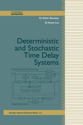 Deterministic and Stochastic Time-Delay Systems - Boukas, El-Kebir, and Liu, Zi-Kuan